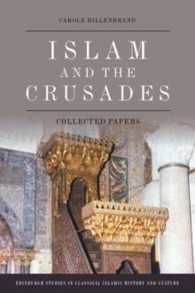 Islam and the Crusades : Collected Papers