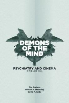 Demons of the Mind : Psychiatry and Cinema in the Long 1960s