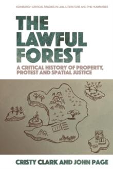 The Lawful Forest : A Critical History of Property, Protest and Spatial Justice