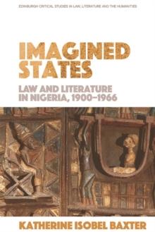 Imagined States : Law and Literature in Nigeria 1900-1966