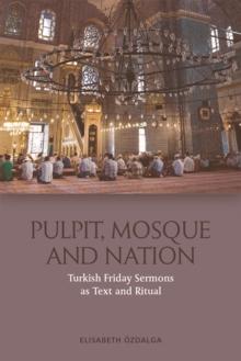 Pulpit, Mosque and Nation : Turkish Friday Sermons as Text and Ritual