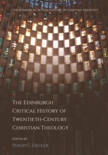 The Edinburgh Critical History of Twentieth-Century Christian Theology