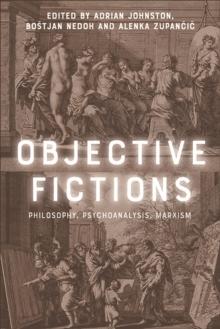 Objective Fictions : Philosophy, Psychoanalysis, Marxism