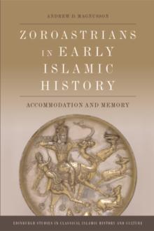 Zoroastrians in Early Islamic History : Accommodation and Memory