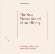 The New Vienna School of Art History : Fulfilling the Promise of Analytic Holism