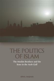 The Politics of Islam : The Muslim Brothers and the State in the Arab Gulf