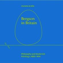 Bergson in Britain : Philosophy and Modernist Painting, c. 1890-1914