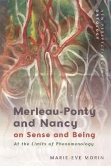 Merleau-Ponty and Nancy on Sense and Being : At the Limits of Phenomenology