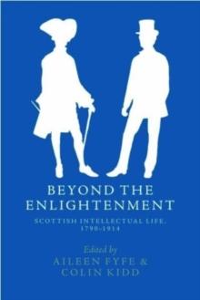 Beyond The Enlightenment : Scottish Intellectual Life, 1790-1914