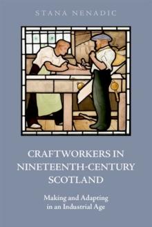 Craftworkers in Nineteenth Century Scotland : Making and Adapting in an Industrial Age