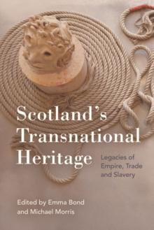 Scotland'S Transnational Heritage : Legacies of Empire and Slavery