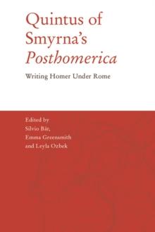 Quintus of Smyrna's 'Posthomerica' : Writing Homer Under Rome