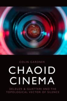 Chaoid Cinema : Deleuze & Guattari and the Topological Vector of Silence