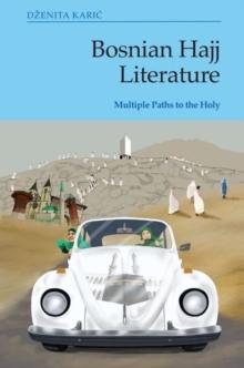 Bosnian Hajj Literature : Multiple Paths to the Holy