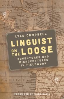 Linguist on the Loose : Adventures and Misadventures in Fieldwork