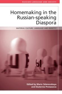 Homemaking in the Russian-speaking Diaspora : Material Culture, Language and Identity