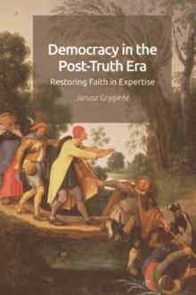 Democracy in the Post-Truth Era : Restoring Faith in Expertise