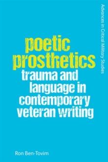 Poetic Prosthetics : Trauma and Language in Contemporary Veteran Writing