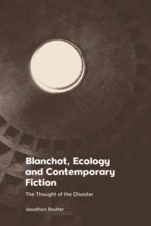 Blanchot, Ecology and Contemporary Fiction : The Thought of the Disaster