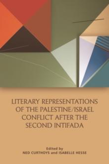 Literary Representations of the Palestine/Israel Conflict After the Second Intifada