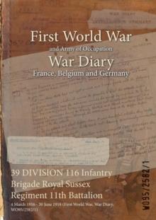 39 DIVISION 116 Infantry Brigade Royal Sussex Regiment 11th Battalion : 4 March 1916 - 30 June 1918 (First World War, War Diary, WO95/2582/1)