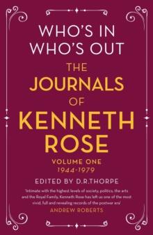 Who's In, Who's Out: The Journals of Kenneth Rose : Volume One 1944-1979