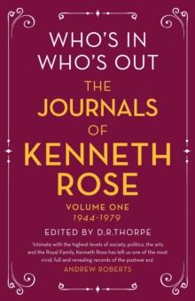 Who's In, Who's Out: The Journals of Kenneth Rose : Volume One 1944-1979