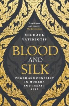 Blood and Silk : Power and Conflict in Modern Southeast Asia