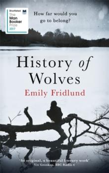 History of Wolves : Shortlisted for the 2017 Man Booker Prize