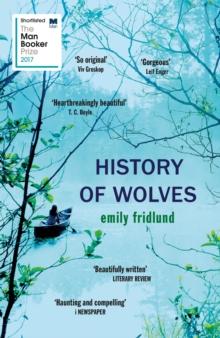 History of Wolves : Shortlisted for the 2017 Man Booker Prize