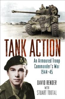 Tank Action : An Armoured Troop Commander's War 1944-45