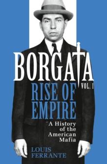 Borgata: Rise of Empire : A History of the American Mafia