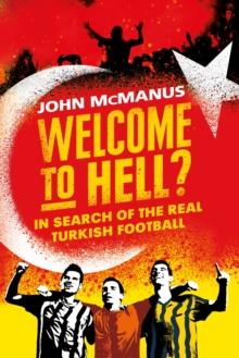 Welcome to Hell? : In Search of the Real Turkish Football