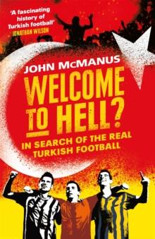 Welcome to Hell? : In Search of the Real Turkish Football