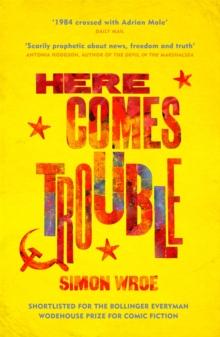 Here Comes Trouble : Shortlisted For The Bollinger Everyman Wodehouse Prize For Comic Fiction