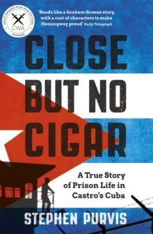 Close But No Cigar : A True Story of Prison Life in Castro's Cuba