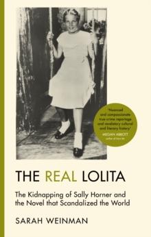 The Real Lolita : The Kidnapping of Sally Horner and the Novel that Scandalized the World