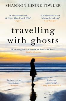 Travelling with Ghosts : An intimate and inspiring journey