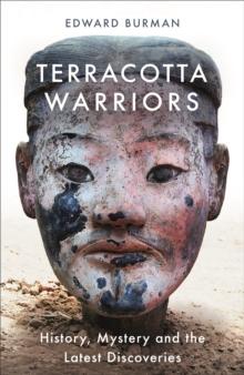 Terracotta Warriors : History, Mystery and the Latest Discoveries