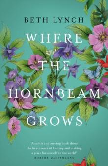 Where the Hornbeam Grows : A Journey in Search of a Garden