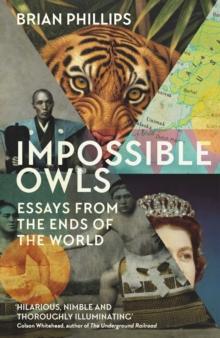 Impossible Owls : Essays from the Ends of the World