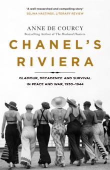 Chanel's Riviera : Life, Love and the Struggle for Survival on the Cote d'Azur, 1930-1944