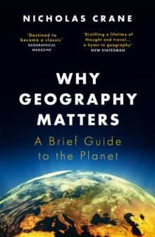 Why Geography Matters : A Brief Guide To The Planet