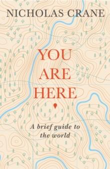 You Are Here : A Brief Guide to the World