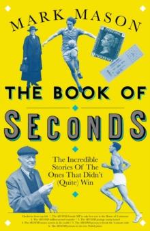 The Book of Seconds : The Incredible Stories of the Ones that Didn't (Quite) Win