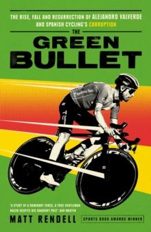 The Green Bullet : The rise, fall and resurrection of Alejandro Valverde and Spanish cyclings corruption