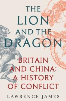 The Lion and the Dragon : Britain and China: A History of Conflict