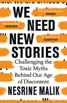 We Need New Stories : Challenging the Toxic Myths Behind Our Age of Discontent