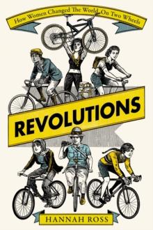 Revolutions : How Women Changed the World on Two Wheels