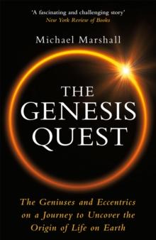 The Genesis Quest : The Geniuses and Eccentrics on a Journey to Uncover the Origin of Life on Earth